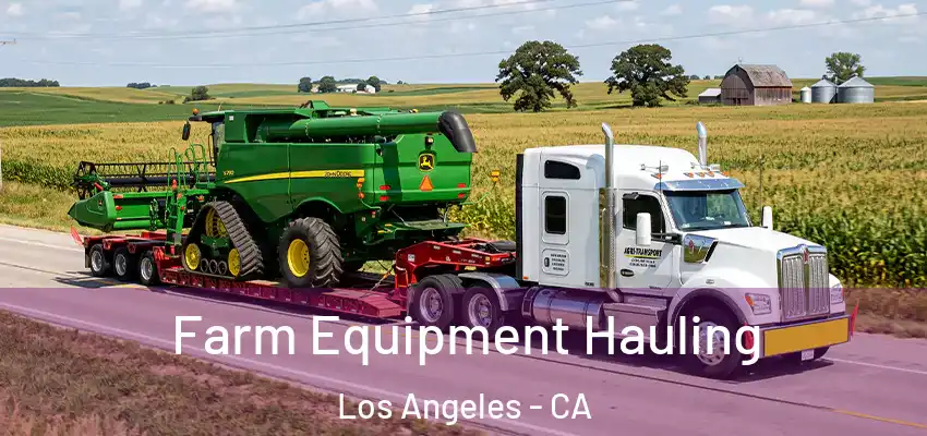 Farm Equipment Hauling Los Angeles - CA
