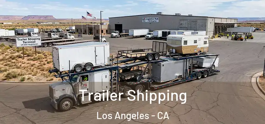  Trailer Shipping Los Angeles - CA
